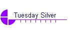 Tuesday Silver